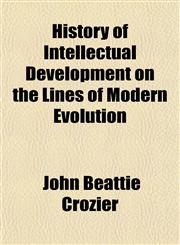 History of Intellectual Development on the Lines of Modern Evolution,1152542095,9781152542099