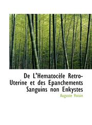 De L'Hématocèle Rétro-Utérine et des Épanchements Sanguins non Enkystés,1103351222,9781103351220