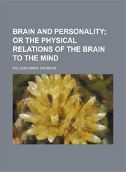 Brain and Personality; Or the Physical Relations of the Brain to the Mind,1459058593,9781459058590