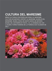 Cultura del Maresme Béns Culturals d'Interès Nacional al Maresme, Cultura de Mataró, Esport al Maresme, Museus del Maresme,1232768499,9781232768494
