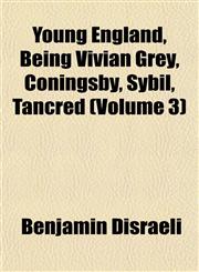 Young England, Being Vivian Grey, Coningsby, Sybil, Tancred (Volume 3),1152500449,9781152500440