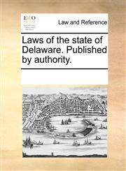 Laws of the state of Delaware. Published by authority.,1170868622,9781170868621