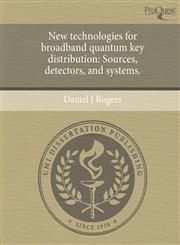 New technologies for broadband quantum key distribution Sources, detectors, and systems.,1243575166,9781243575166