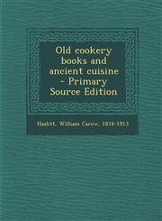 Old cookery books and ancient cuisine  - Primary Source Edition,1295768186,9781295768189