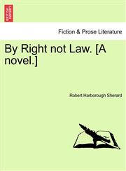 By Right not Law. [A novel.],1241378231,9781241378233