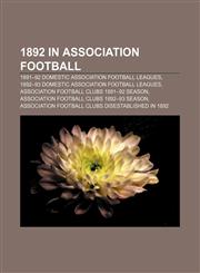 1892 in association football 1891-92 domestic association football leagues, 1892-93 domestic association football leagues,1156753406,9781156753408