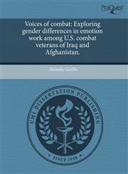 Voices of combat Exploring gender differences in emotion work among U.S. combat veterans of Iraq and Afghanistan.,1243445521,9781243445520