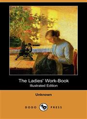 The Ladies' Work-Book (Illustrated Edition) (Dodo Press),140655006X,9781406550061