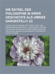 Die Ratsel Der Philosophie in Ihrer Geschichte ALS Umriss Dargestellt; Zugleich Neue Ausgabe Des Werkes Welt- Und Lebensanschauungen Im 19. Jahrhunde,1234918102,9781234918101