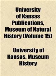 University of Kansas Publications, Museum of Natural History (Volume 15),1153574055,9781153574051