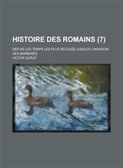 Histoire Des Romains; Depuis Les Temps Les Plus Recules Jusqu'a L'Invasion Des Barbares (7 ),1151475572,9781151475572