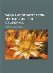 When I Went West From the Bad Lands to California,1151411280,9781151411280