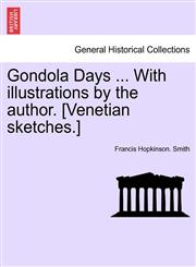 Gondola Days ... With illustrations by the author. [Venetian sketches.],1240929463,9781240929467