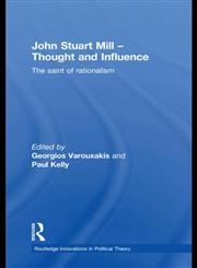 John Stuart Mill - Thought and Influence The Saint of Rationalism,0415555183,9780415555180