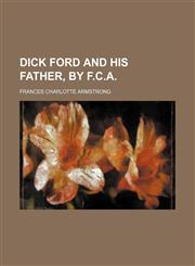 Dick Ford and His Father, by F.c.a.,1151607940,9781151607942