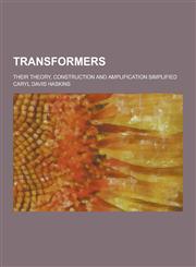 Transformers; Their Theory, Construction and Amplification Simplified,1230219285,9781230219288