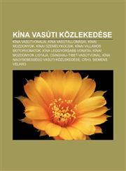 Kina Vasuti Kozlekedese Kina Vasutvonalai, Kina Vasutallomasai, Kinai Mozdonyok, Kinai Szemelykocsik, Kinai Villamos Motorvonatok,1232886521,9781232886525