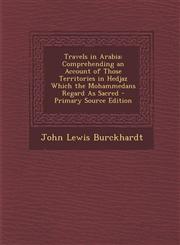 Travels in Arabia Comprehending an Account of Those Territories in Hedjaz Which the Mohammedans Regard as Sacred - Primary Source Editio,1293838748,9781293838747