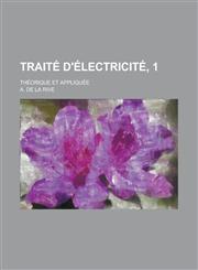 Traite D'Electricite, 1; Theorique Et Appliquee,1153533723,9781153533720