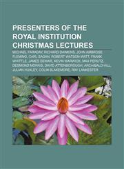 Presenters of the Royal Institution Christmas Lectures Michael Faraday, Richard Dawkins, John Ambrose Fleming, Carl Sagan, Robert Watson-Watt,1233274880,9781233274888