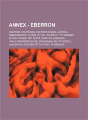 Annex - Eberron Eberron Creatures, Eberron Stubs, Aerenal, Argonnessen, Blood of Vol, Cults of the Dragon Below, Daanvi, Dal Quor, Dar,1234832143,9781234832148