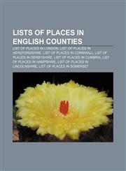 Lists of places in English counties List of places in London, List of places in Herefordshire, List of places in Cornwall,1233073281,9781233073283