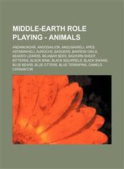 Middle-earth Role Playing - Animals Andamundar, Andodailion, Angusaiweli, Apes, Astabanheli, Aurochs, Badgers, Barrow Owls, Beaded Lizards, Bejabar Bees, Bighorn Sheep, Bitterns, Black Mink, Black squirrels, Black swans, Blue bears, Blue otters, Blue ter,1234725800,9781234725808