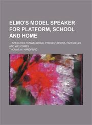 Elmo's model speaker for platform, school and home;  speeches forweddings, presentations, farewells and welcomes,1231204788,9781231204788