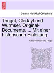 Thugut, Clerfayt und Wurmser. Original-Documente. ... Mit einer historischen Einleitung.,1241462038,9781241462031