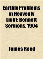 Earthly Problems in Heavenly Light; Bennett Sermons, 1904,1154500020,9781154500028