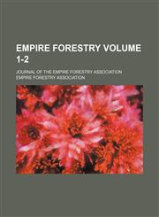 Empire forestry Volume 1-2 ; journal of the Empire Forestry Association,1130574105,9781130574104