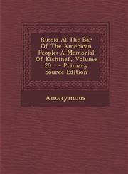 Russia At The Bar Of The American People A Memorial Of Kishinef, Volume 20... - Primary Source Edition,1293375756,9781293375754