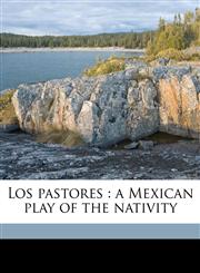 Los pastores a Mexican play of the nativity,1176814362,9781176814363