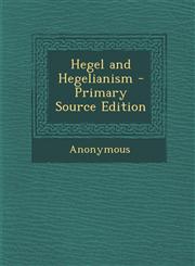 Hegel and Hegelianism,128944885X,9781289448851