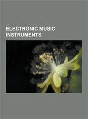 Electronic Music Instruments Electronic Musical Instrument, Theremin, Digital Synthesizer, Roland Octapad, Vocoder, Denis D'Or, Mellotron, Zeta Ins,1230567313,9781230567310
