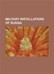Military Installations of Russia 2010 Ukrainian-Russian Naval Base for Natural Gas Treaty, Armavir Radar Station, Azov Radar, Balkhash Radar Station,,123078019X,9781230780191