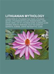 Lithuanian mythology Characters of Lithuanian folk tales, Lithuanian deities, Lithuanian mythology researchers, Laima, Daina,1156082730,9781156082737
