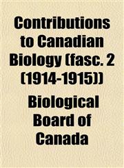 Contributions to Canadian Biology (fasc. 2 (1914-1915)),1153373092,9781153373098