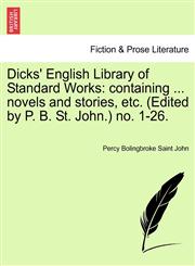 Dicks' English Library of Standard Works containing ... novels and stories, etc. (Edited by P. B. St. John.) no. 1-26.,1241573530,9781241573539