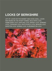 Locks of Berkshire List of locks on the Kennet and Avon Canal, Locks and weirs on the River Thames, Boulter's Lock, Hambleden Lock,1155673581,9781155673585