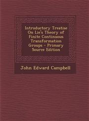 Introductory Treatise on Lie's Theory of Finite Continuous Transformation Groups,1289952256,9781289952259