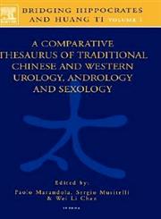 Bridging Hippocrates and Huang Ti, Volume 1 A Comparative Thesaurus of Traditional Chinese and Western Urology, Andrology and Sexology,0444515208,9780444515209