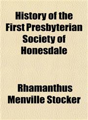 History of the First Presbyterian Society of Honesdale,1150801557,9781150801556