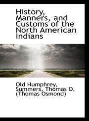 History, Manners, and Customs of the North American Indians,1110319487,9781110319480