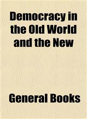 Democracy in the Old World and the New,115467861X,9781154678611