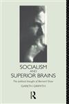 Socialism and Superior Brains The Political Thought of George Bernard Shaw,0415082811,9780415082815
