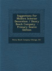 Suggestions for Modern Interior Decoration / Henry Bosch Company. - Primary Source Edition,1295470667,9781295470662