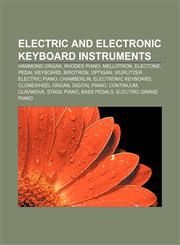 Electric and electronic keyboard instruments Hammond organ, Rhodes piano, Mellotron, Electone, Pedal keyboard, Birotron, Optigan,1156078482,9781156078488