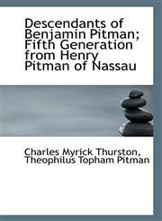 Descendants of Benjamin Pitman; Fifth Generation from Henry Pitman of Nassau,1115688030,9781115688031