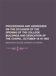 Proceedings and Addresses on the Occasion of the Opening of the College Buildings and Dedication of the Chapel, October 18-19 1893,1151033847,9781151033840